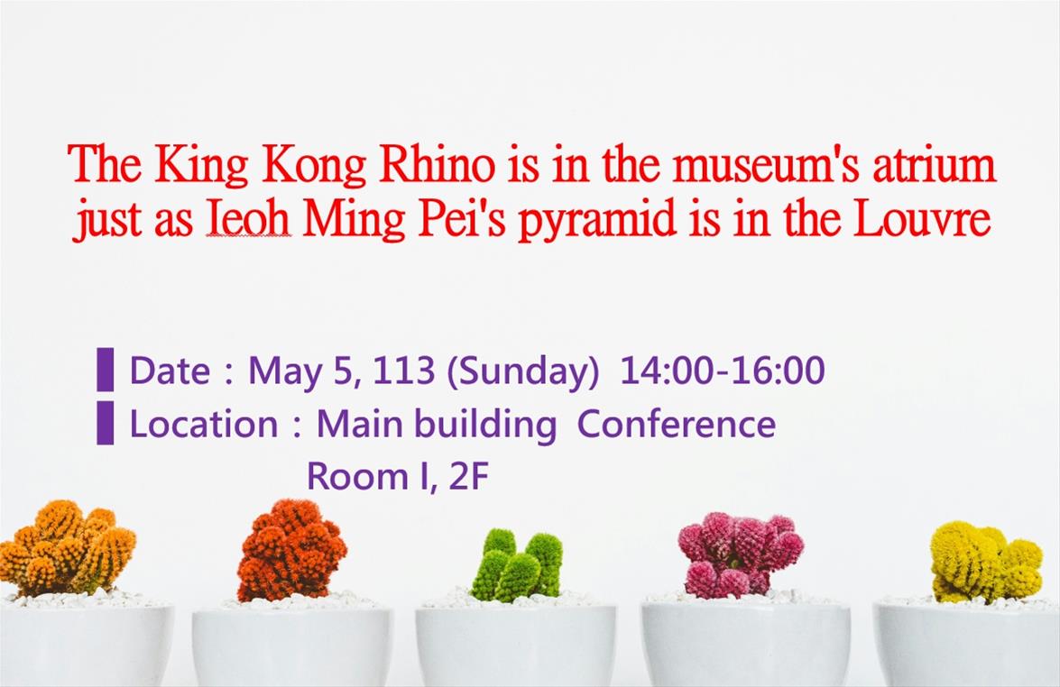 The King Kong Rhino is in the museum's atrium just as Ieoh Ming Pei's pyramid is in the Louvre