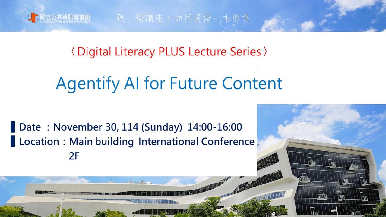 Digital Literacy PLUS Lecture Series -Agentify AI for Future Content